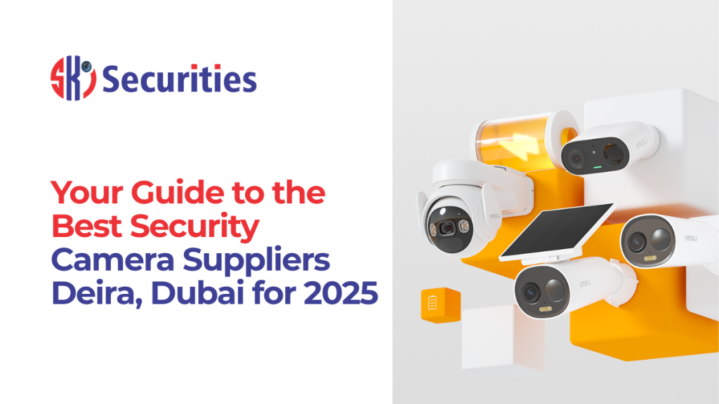 Security Camera Suppliers Deira, Dubai